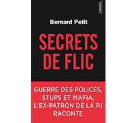 Secrets de flic: Guerre des polices, stups et mafia, l'ex-patron de la PJ raconte