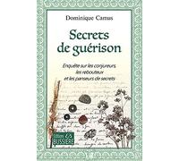 Secrets de guérison - Enquête sur les conjureurs, les rebouteux et les panseurs de secrets