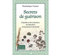 Secrets de guérison - Enquête sur les conjureurs, les rebouteux et les panseurs de secrets - Dominique Camus - Bussiere - broché - Essai