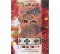 Secrets de l'art perdu de la prière - Le pouvoir caché de la beauté, de la bénédiction, de la sagesse et de la souffrance