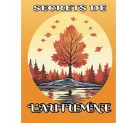 Secrets de l'Automne: Scènes d'Automne livre de coloriage pour adultes, Avec De Magnifiques dessins Charmantes Scènes d'Automne, Livre d'Activités ... pour Tous Les Âges pour Soulager le Stress