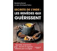 Secrets de l'Inde : les remèdes qui guérissent: Ayurvéda, acupression, yoga… Secrets et sagesses indiennes pour se soigner