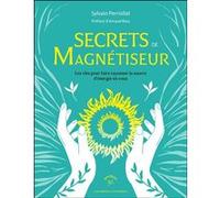 Secrets de magnétiseur: Les clés pour faire rayonner la source d'énergie en vous