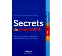 Secrets de managers : Imprévus , pressions, motivations... Mieux vivre les défis du quotidien