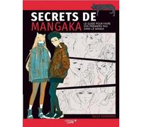 Secrets De Mangaka - Le Guide Pour Faire Vos Premiers Pas Dans Le Manga