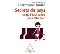 Secrets de psys Ce qu'il faut savoir pour aller bien - Christophe André - Odile Jacob - broché - Essai