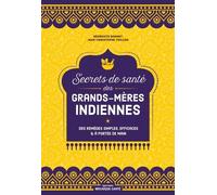 Secrets De Santé Des Grands-Mères Indiennes - Des Remèdes Simples, Efficaces Et À Portée De Main