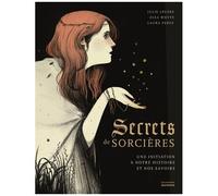 Secrets De Sorcières - Une Initiation À Notre Histoire Et Nos Savoirs