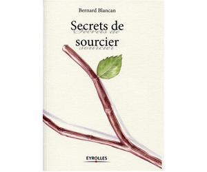 Secrets de sourcier - Bernard Blancan - Eyrolles - broché - Livre