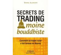 Secrets de trading d'un moine bouddhiste Comment un trader ruiné a fait fortune en Bourse. - Daniel Allemann - Organisation Eds D' - broché - Etude
