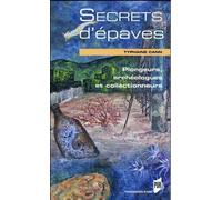 Secrets D'épaves - Plongeurs, Archéologues Et Collectionneurs
