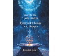 Secrets des Cycles Lunaires & Mystères des Maisons Astrologiques - Ascendant Bélier: Les phases lunaires selon votre Ascendant Bélier - Guide ... et vivre en harmonie avec les cycles lunaires