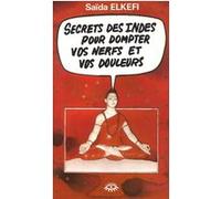 Secrets des Indes pour dompter vos nerfs et vos douleurs Saïda Elkéfi (Auteur)