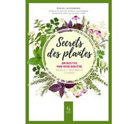 Secrets des plantes 200 recettes pour votre bien-être - Didier Lauterborn - Nouvelles Editions Sutton - broché - Guide