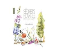 Secrets des plantes Et de leurs usages - Maryse Romieu - Gilletta Eds - relié - Beau livre