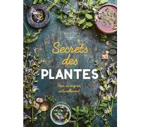 Secrets des plantes: pour se soigner naturellement
