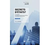 Secrets d'États?, 2e édition: Les principes qui guident l'administration publique et ses enjeux contemporains