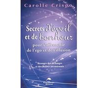 Secrets d'éveil et de bonheur pour s'affranchir de l'ego et de l'illusion