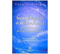 Secrets D'éveil Et De Bonheur Pour S'affranchir De L'ego Et De L'illusion - Messages Des Archanges Et Maîtres Ascensionnés
