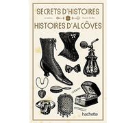 Secrets d'histoire et autres histoires d'alcôve