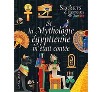 Secrets d'HISTOIRE junior - Si la Mythologie égyptienne m'était contée - Collectif - Larousse - broché - Document jeunesse