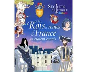 Secrets d'histoire - Si les rois et reines de France m'étaient contés Lisa Guisquier (Auteur), Johann Le Berre (Auteur), Pascal Phan (Auteur)
