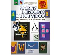 Secrets d'histoires du jeu vidéo - Dans les coulisses de la création de 15 hits
