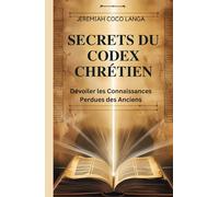Secrets du Codex Chrétien: Dévoiler les Connaissances Perdues des Anciens
