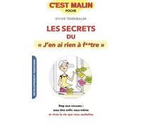 Secrets du j'en ai rien à f**tre, c'est malin: Stop aux excuses : osez enfin être vous-même et vivez la vie que vous ....