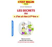 Secrets du j'en ai rien à f**tre, c'est malin: Stop aux excuses : osez enfin être vous-même et vivez la vie que vous ....