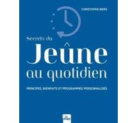 Secrets Du Jeûne Au Quotidien - Principes, Bienfaits Et Programmes Personnalisés