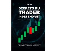 SECRETS DU TRADER INDEPENDANT: STRATEGIES AVANCEES ET ANALYSES PRATIQUES