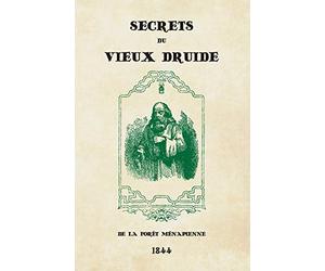 Secrets du Vieux Druide de la forêt Ménapienne: Accompagnés des préceptes et avis salutaires de Jean de Milan, publiés et mis en langage vulgaire par le sage Aremi.