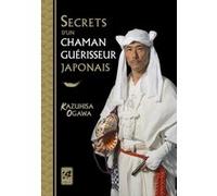 Secrets d'un chaman guérisseur japonais