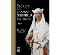 Secrets d'un chaman guérisseur japonais