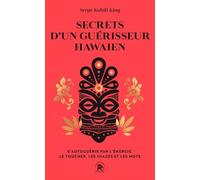Secrets d'un guérisseur hawaïen: S'autoguérir par l'énergie, le toucher, les images et les mots