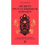 Secrets d'un guérisseur hawaïen: S'autoguérir par l'énergie, le toucher, les images et les mots