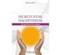Secrets d'une magnétiseuse: UNE AUTRE FAÇON DE SE SOIGNER