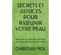 SECRETS ET ASTUCES POUR RAJEUNIR VOTRE PEAU: Découvrez les méthodes naturelles pour une peau jeune et éclatante