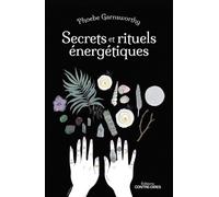 Secrets et rituels énergétiques - Phoebe Garnsworthy - Contre-Dires - broché - Guide