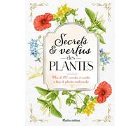 Secrets et vertus des plantes Plus de 150 remèdes et recettes à base de plantes médicinales