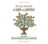 SECRETS éTERNELS DE SANTé ET D Sagesse ayurvédique et santé au quotidien - Andreas Moritz - Nature Et Partage - cartonné - Guide