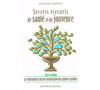 Secrets éternels de santé et de jouvence - Tome 1 : Le pouvoir d'auto-guérison du corps-esprit