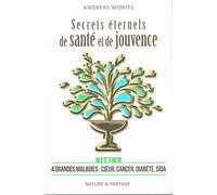 Secrets éternels de santé et de jouvence : Tome 4 : 4 grandes maladies : coeur, cancer, diabète, sida