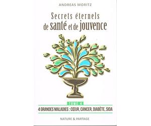 Secrets éternels de santé et de jouvence : Tome 4 : 4 grandes maladies : coeur, cancer, diabète, sida