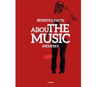 Secrets & Facts About The Music Industry: The Guide For A Successful Music Career