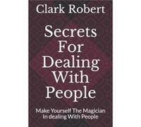 Secrets For Dealing With People Make Yourself The Magician In dealing With People - Clark Robert - Amazon Digital Services LLC KDP - Livre en Anglais Clark RobertClark Robert (Auteur)