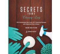 Secrets from a Cleaning Lady: "100 Homemade Non-toxic DIY Cleaning Recipes with Essential Oils & More!"