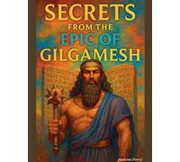 Secrets from the Epic of Gilgamesh