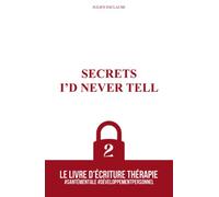 Secrets I’d Never Tell: Le livre d’écriture thérapie
